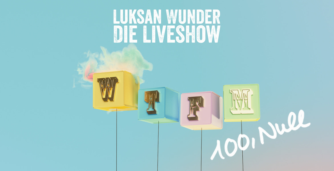 Tickets WTFM 100,NULL, Luksan Wunder -  Die Liveshow in Kassel