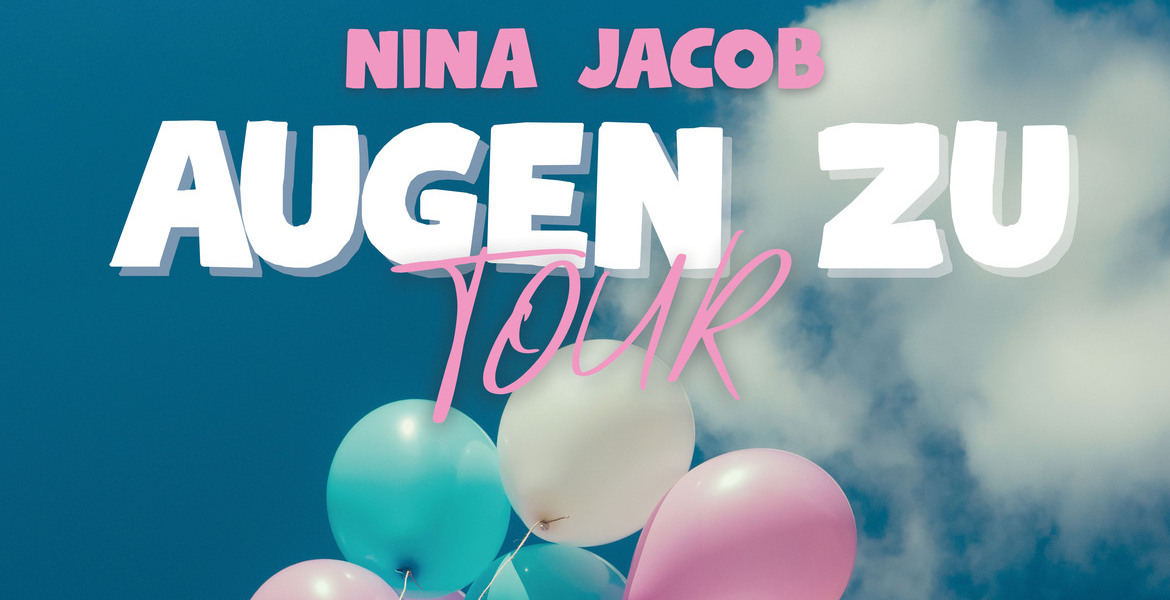 Tickets Nina Jacob , Augen Zu Tour in Kassel