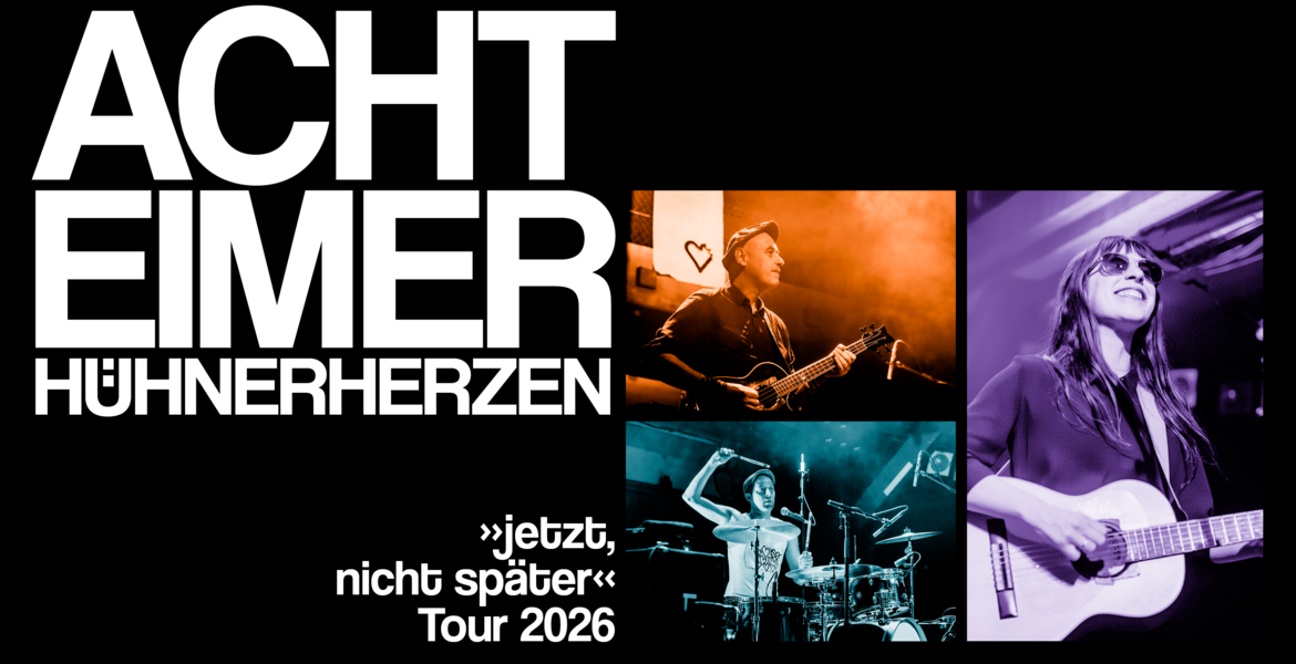 Tickets Acht Eimer Hühnerherzen - „jetzt, nicht später“ Tour 2026 , präsentiert von Destiny Tourbooking, VISIONS, DIFFUS und OK Concerts in Kassel